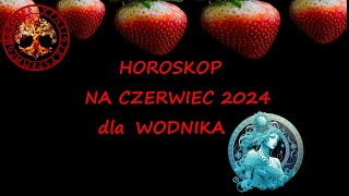 HOROSKOP NA CZERWIEC 2024 DLA WODNIKA [upl. by Nertie]