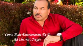 Como Pude Enamorame De Ti  El Charrito Negro [upl. by Ennaeirrac]