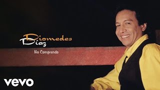 Diomedes Díaz  No Comprendo Cover Audio [upl. by Maryrose835]