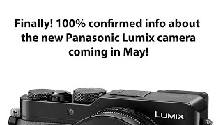 100 confirmed This is the new Panasonic Lumix camera coming in May [upl. by Marutani533]