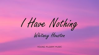 Whitney Houston  I Have Nothing Lyrics [upl. by Yuji]