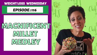 Magnificent Millet Medley  WEIGHT LOSS WEDNESDAY  Episode 116 [upl. by Biancha497]