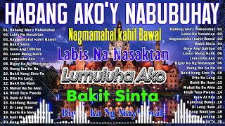 Habang AkoY Nabubuhay💗Nonstop OPM Hits Songs 2024 All original Tagalog Love songs SANSHAI [upl. by Nnaasil]