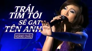 TRÁI TIM TÔI SẼ GẠT TÊN ANH  HOÀNG CHÂU [upl. by Lerim163]