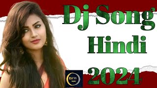 Dj Song Hindi 2024 ll Hindi Dj 2024 ll Dj Hindi Song ll [upl. by Mikkanen]