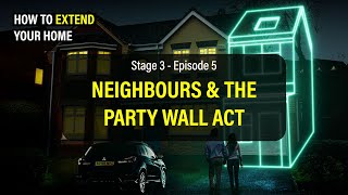 How To Extend Your Home Stage 3  E5 Neighbours amp The Party Wall Act [upl. by Iona]