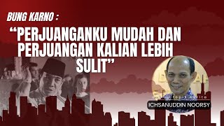 Ichsanuddin Noorsy  quotPerjuanganku Lebih Mudah dan Perjuangan Kalian Lebih Sulitquot  Bung Karno [upl. by Nosrettap]