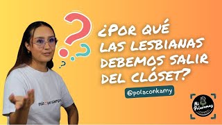 ¿Por qué las lesbianas debemos salir del clóset [upl. by Akenahs]