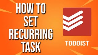 How To Set Recurring Task Todoist Tutorial [upl. by Heyes]