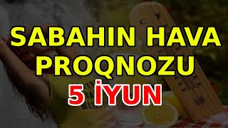 SABAHIN HAVA PROQNOZU 5 iyun 2024 Hava haqqinda [upl. by Kurth]