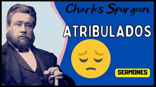 Para los ATRIBULADOS  Charles SPURGEON [upl. by Quick312]