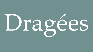 How to Pronounce Dragées Dragees Correctly in French [upl. by Frear366]