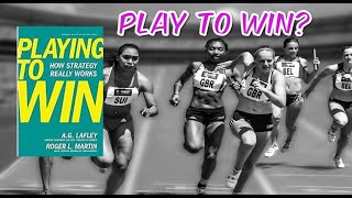 Playing to Win How Strategy Really Works by AG Lafley and Roger L Martin [upl. by Shriver928]