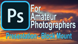 062 Photoshop for Amateur Photographers  Presentation  The Block Mount [upl. by Gretta]