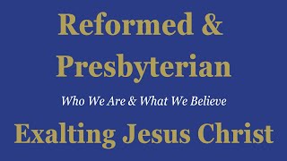 Reformed amp Presbyterian 2 Exalting Jesus Christ  Hebrews 114 [upl. by Ahsener]