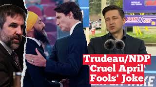 Trudeau amp the NDP’s cruel April Fools Day joke [upl. by Nylrem932]