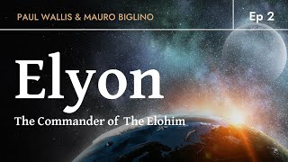 ELYON  The Commander of The Elohim  Paul Wallis amp Mauro Biglino Ep 2 [upl. by Eselahs]