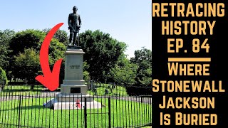 Where Stonewall Jackson Is Buried  Retracing History Ep 84 [upl. by Elwaine857]