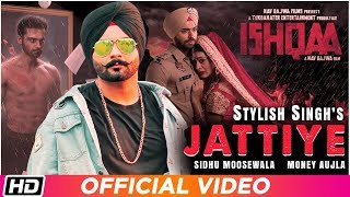 Jattiye  Sidhu Moose Wala  Stylish Singh  Ishqaa  Money A  Nav B Aman S  New Punjabi Songs [upl. by Snoddy]