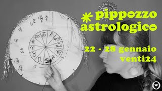 Pippozzo Astrologico  22  28 gennaio venti24 [upl. by Ahsiki]