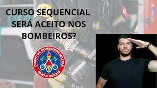 CURSO SUPERIOR SEQUENCIAL É ACEITO NOS BOMBEIROS  CBMMG [upl. by Newob]