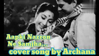 SongAapki Nazron Ne Samjha FilmAnpadh1962 Original singerLata Mangeshker Cover song Archana [upl. by Pampuch]