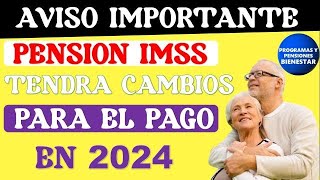 🔴📢URGENTE AVISO💥Estos son los CAMBIOS a pensionados para el PAGO de la Pensión IMSS en 2024 [upl. by Anaiv]