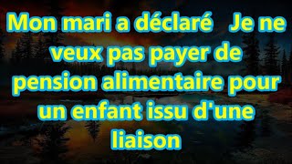 Mon mari a déclaré Je ne veux pas payer de pension alimentaire pour un enfant issu dune liaison [upl. by Yllut487]