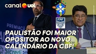 PAULISTÃO FOI O MAIOR OPOSITOR AO NOVO CALENDÁRIO DO FUTEBOL BRASILEIRO [upl. by Sivrep]