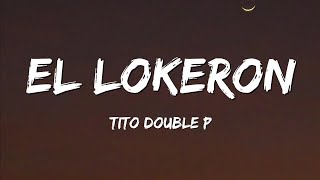 El Lokeron Lyric Video  Tito Double P [upl. by Sel]