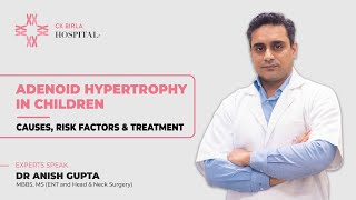 Adenoid hypertrophy in children Dr Anish Gupta  CK Birla Hospital [upl. by Trask353]