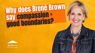 What does Brené Brown mean when she says the most compassionate people have the best boundaries [upl. by Dnomad]