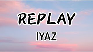 Iyaz  Replay Lyrics  Lyrics Video [upl. by Birkner]