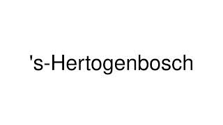 How to Pronounce sHertogenbosch Netherlands [upl. by Gabe520]