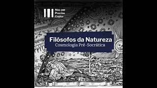 Filósofos da Natureza  Cosmologia e Ética no Debate PréSocrático  NPC89 [upl. by Amol]