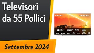 TOP5 I migliori Televisori da 55 Pollici Settembre 2024 [upl. by Moishe118]