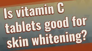 Is vitamin C tablets good for skin whitening [upl. by Natsirhc309]