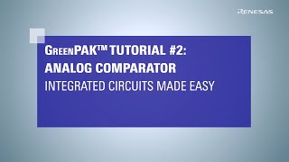 Analog Comparator  GreenPAK Integrated Circuits Made Easy Tutorial 2 [upl. by Nueormahc]