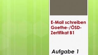 Zertifikat B1 GoetheÖSD EMail schreiben  Aufgabe1 [upl. by Drahsir]