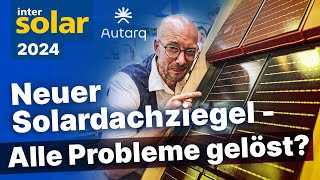 Neuer Solardachziegel löst viele Probleme Autarq zeigt PVZiegel auf Intersolar 2024 [upl. by Nolitta]