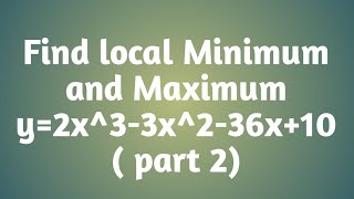 Find local Minimum and Maximum  y2x33x236x10  part 2 [upl. by Alek964]