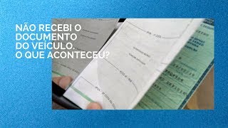 Não recebi o documento do veículo O que aconteceu [upl. by Paterson519]