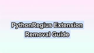 PythonRegius Extension Removal Tutorial  Remove PythonRegius Extension [upl. by Rairb41]