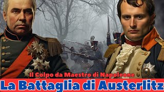 La Battaglia di Austerlitz Il Colpo da Maestro di Napoleone [upl. by Philender]