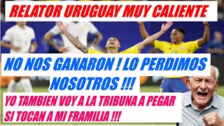 RELATOR URUGUAYO MUY CALIENTE DESPUES DE URUGUAY COLOMBIA quotLO PERDIMOS NOSOTROSquot YO TAMBIEN VOY A [upl. by Fruma96]