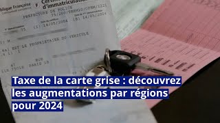 Taxe de la carte grise  découvrez les augmentations par régions pour 2024 [upl. by Wootan]