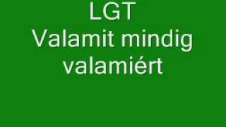 LGT  Valamit mindig valamiért [upl. by Rotow]