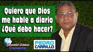 N° 087 quotQUIERO QUE DIOS ME HABLE A DIARIO ¿QUÉ DEBO HACERquot Pastor Pedro Carrillo [upl. by Ekoorb262]