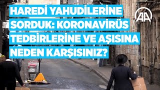 Haredi Yahudilerine sorduk Koronavirüs tedbirlerine ve aşısına neden karşısınız [upl. by Campball]