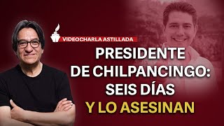 Presidente de Chilpancingo seis días y lo asesinan [upl. by Eadmund685]